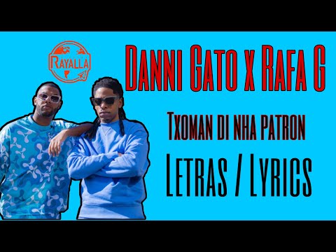 Danni Gato X Rafa G - Txoman nha Patron | letras/ Lyrics