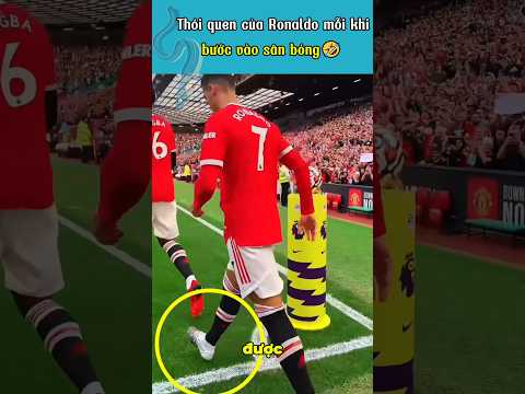 Ronaldo luôn bước chân phải đầu tiên mỗi khi vào sân 🤣