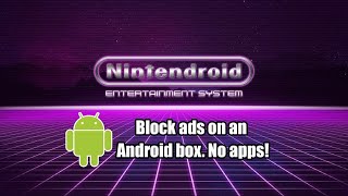 How to block ads on an Android box using only device settings. REBOOT after Making Changes.