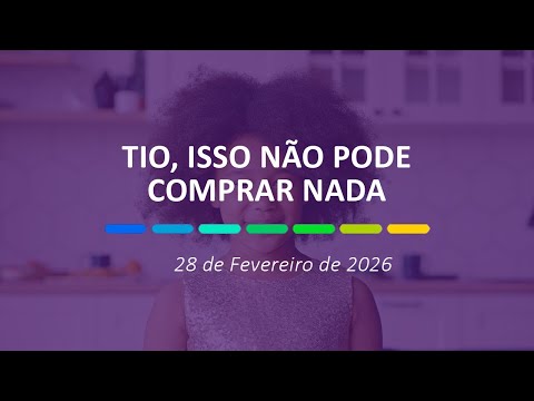 Tio, isso não pode comprar nada | 28 de Fevereiro de 2026