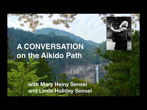 A Conversation On the Aikido Path, with Mary Heiny Sensei and Linda Holiday Sensei