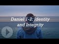 Daniel 1-2: Identity and Integrity - John Lennox