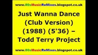 Just Wanna Dance (Club Version) - The Todd Terry Project