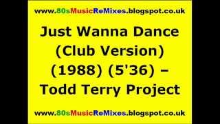 Just Wanna Dance (Club Version) - The Todd Terry Project