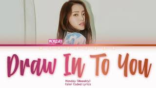 WEEEKLY Monday (위클리의 먼데이) - Draw In To You (너로 물든다는 것) Lyrics (Han/Rom/Eng/Color Coded/Lyrics/가사)