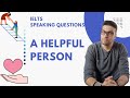 IELTS speaking new questions: Describe someone you know who often helps others