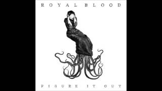 Bài hát Figure It Out - Nghệ sĩ trình bày Royal Blood