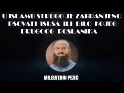 U Islamu je strogo zabranjeno psovanje Isusa i bilo kojeg drugog Allahovog poslanika!  Elvedin Pezić