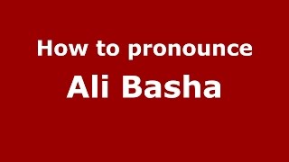 How to pronounce Ali Basha
