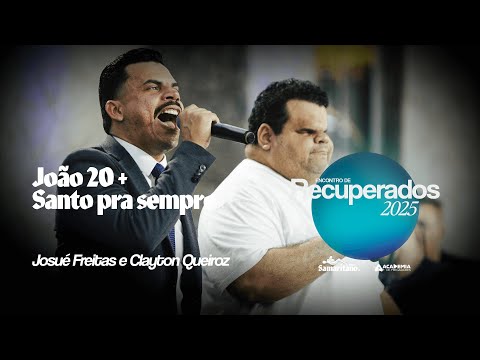 João 20 + Santo pra sempre | Josué Freitas e Clayton Queiroz | Encontro de Recuperados 2025
