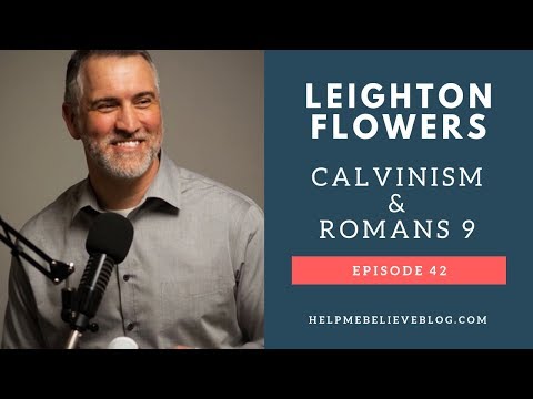 Ep 42 Leighton Flowers: Calvinism and Romans 9