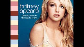 Britney Spears - Don&#39;t Let Me Be The Last To Know (Audio)