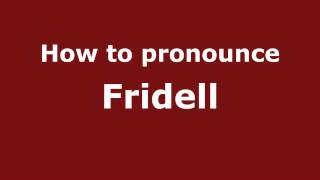 How to pronounce Fridell