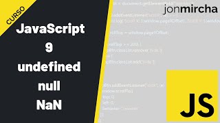 Curso JavaScript: 9. undefined, null &amp; NaN - #jonmircha