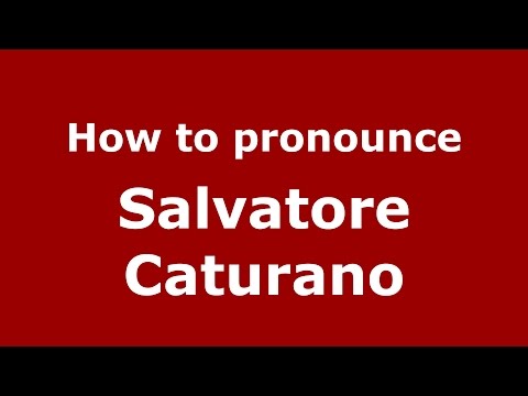 How to pronounce Salvatore Caturano (Italian/Italy)  - PronounceNames.com