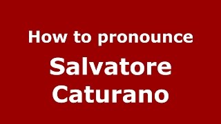 How to pronounce Salvatore Caturano