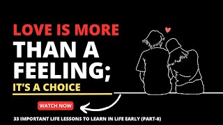 Love Is More Than a Feeling; It’s a Choice || 33 Important Life Lessons To Learn In Life Early