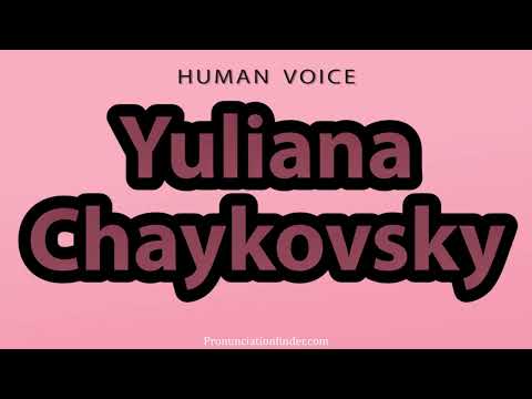 How To Pronounce Yuliana Chaykovsky