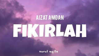fikirlah - aizat amdan(lirik)