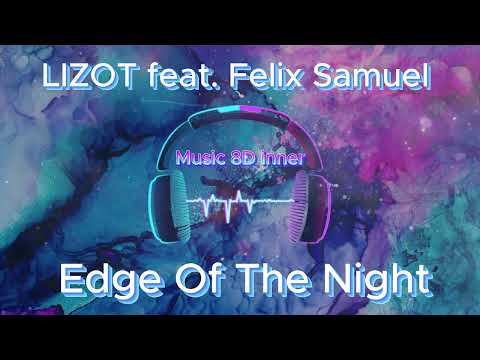 LIZOT feat  Felix Samuel - Edge Of The Night 8D Music