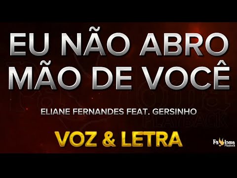 Eu não abro mão de você - Eliane Fernandes feat Gersinho - CANTADO COM LETRA 