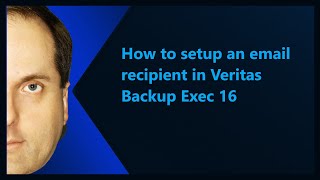 How to setup an email recipient in Veritas Backup Exec 16