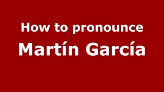 How to pronounce Martín García