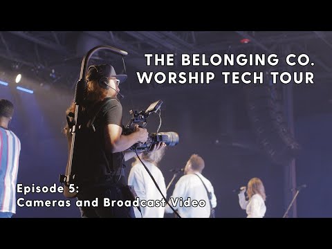 Worship Tech Tour | The Belonging Co. Episode 5 - Cameras and Broadcast Video