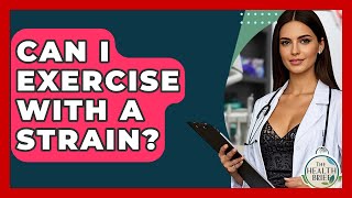 Can I Exercise With A Strain? - The Health Brief