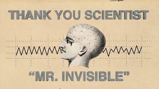 Thank You Scientist - Mr. Invisible