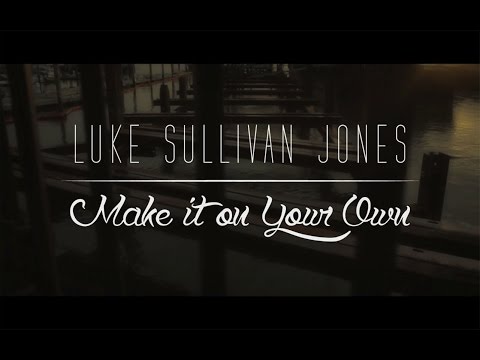 Luke Sullivan Jones -  Make it on Your Own