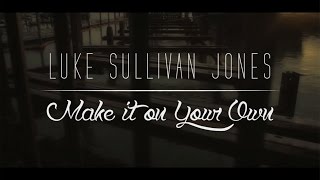 Luke Sullivan Jones -  Make it on Your Own