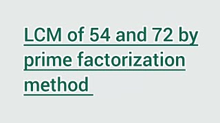 LCM of 54 and 72 by prime factorization method | Learnmaths