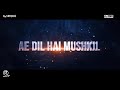 Ae Dil Hai Mushkil Remix DJ Hardik DJ Aadi
