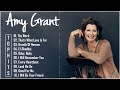 Amy Grant Greatest Hits Full Album 2022 Best Of Amy Grant Playlist
