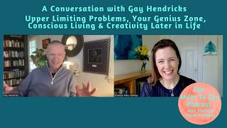 Dr. Gay Hendricks: Fix Upper Limiting Problems, Find Your Genius, Consciousness & Your Creativity