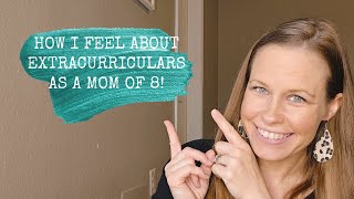 HOW I FEEL ABOUT EXTRACURRICULARS AS A MOM OF 8!
