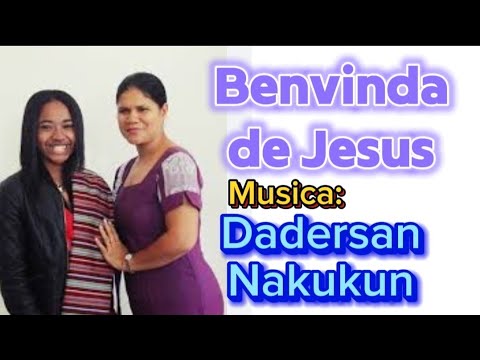 Dadersan Nakukun / Benvinda de Jesus