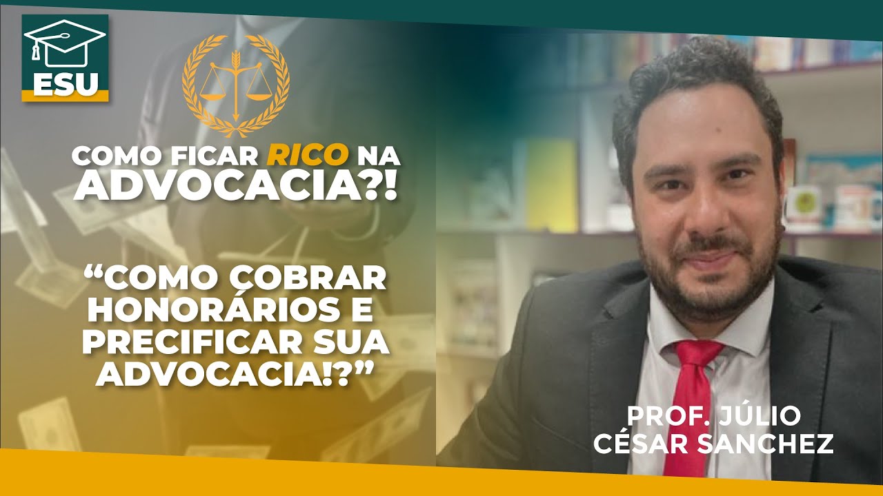 Como cobrar Honorários e Precificar sua Advocacia. - Professor Júlio César Sanchez  - EPISÓDIO 01
