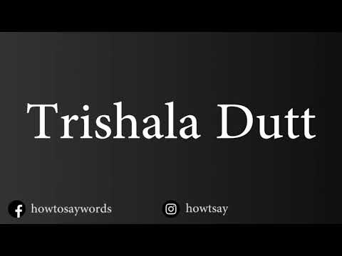 How To Pronounce Trishala Dutt