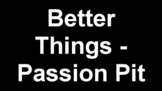 Better Things - Passion Pit