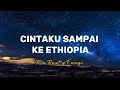 CINTAKU SAMPAI KE ETHIOPIA RIA RESTY FAUZI LIRIK