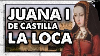 Juana La Loca - La reina que no reinó