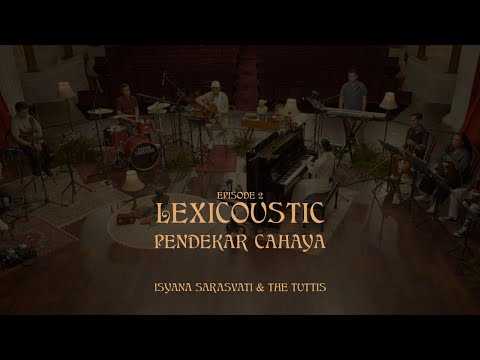 LEXICOUSTIC Ep. 2 - Pendekar Cahaya | Isyana Sarasvati & The Tuttis