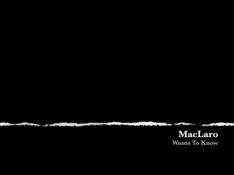 MacLaro - Wants To Know