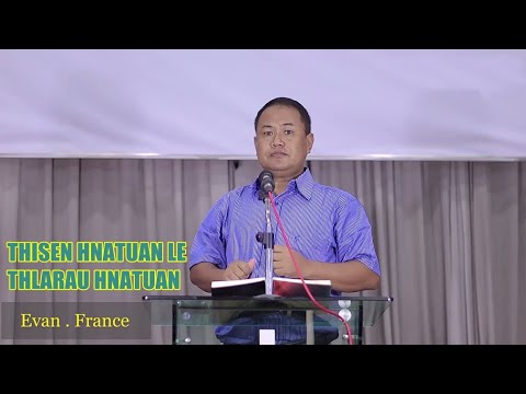 Evan France - THISEN HNATUAN LE THLARAU HNATUAN (Sermon)