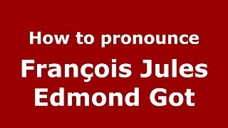 How to pronounce François Jules Edmond Got