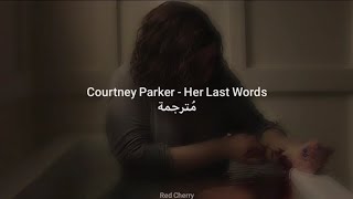 Courtney Parker - Her Last Words مُترجمة [Arabic Sub]