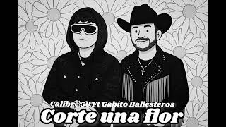 Corte Una Flor, (Calibre 50 Ft Gabito Ballesteros) 