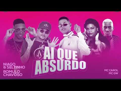 NIAGO E SELTINHO, ROMULO CHAVOSO FEAT  MC GW E MC CAROL   AI QUE ABSURDO  REMIX BREGA FUNK